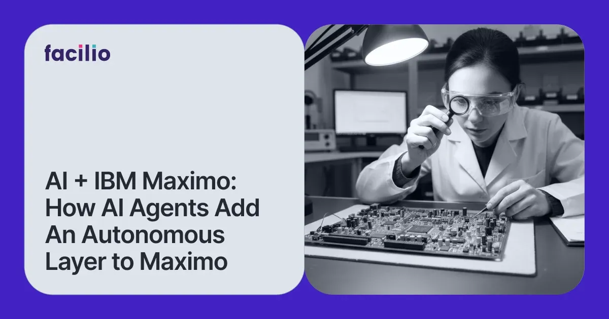 AI Agents for IBM Maximo: How Facilio Adds Autonomous Intelligence on Top of Your Existing Setup