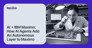 AI Agents for IBM Maximo: How Facilio Adds Autonomous Intelligence on Top of Your Existing Setup