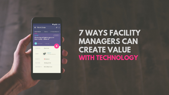7 ways facility managers can create value with FM technology 