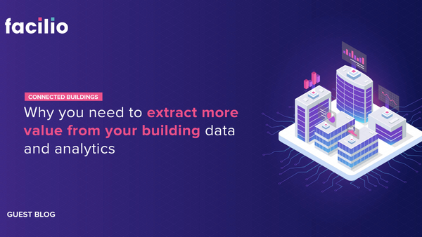 Why you need to extract more value from your building data and analytics