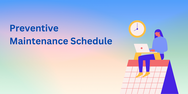Preventive maintenance schedule: How to create one, benefits, examples, tips, and more
