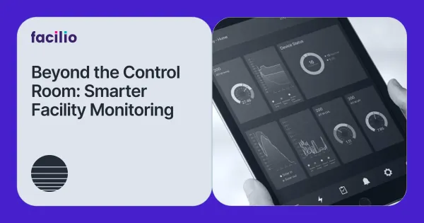 Beyond the Control Room: Smarter Facility Monitoring