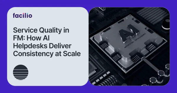 Why FM Service Providers Struggle to Maintain Service Quality — and How AI Helpdesks Fix It