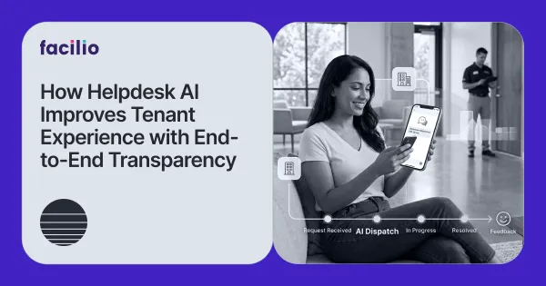 Beyond Response Time: How AI Closes the Full Facility Service Loop for Better Tenant Outcomes