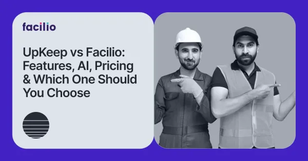 UpKeep vs Facilio: Features, AI, Pricing & Which One Should You Choose