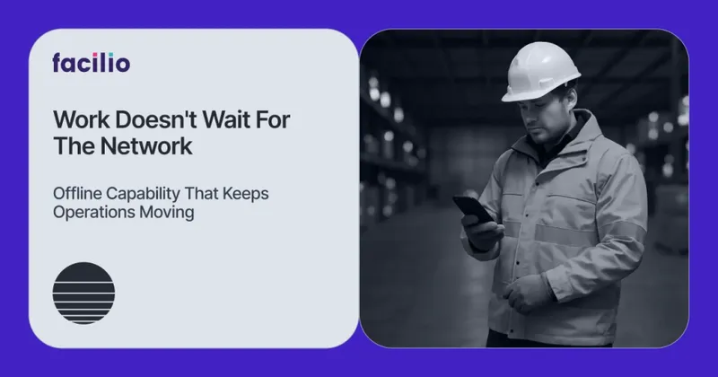 Why Offline Capability Matters in CMMS Mobile Apps (and How Facilio Delivers It)
