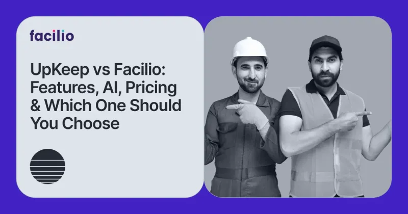 UpKeep vs Facilio: Features, AI, Pricing & Which One Should You Choose
