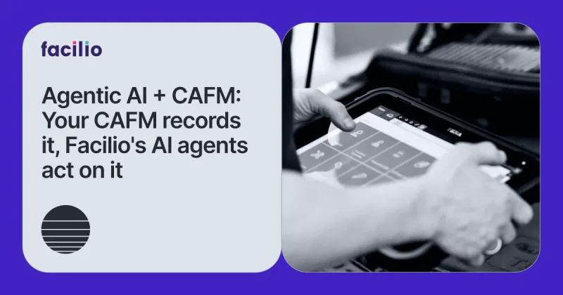 Agentic AI + CAFM System: How Enterprise FM Teams Run More With the Same Team