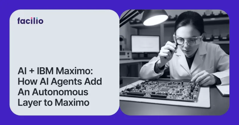 AI Agents for IBM Maximo: How Facilio Adds Autonomous Intelligence on Top of Your Existing Setup