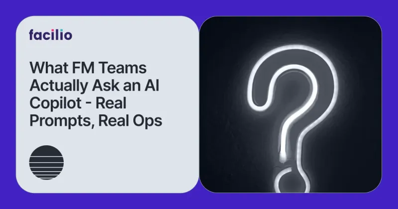 Inside the FM AI Copilot: Real Queries from Real Operations Teams Across 100+ Prompts
