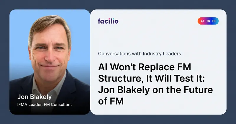 AI Won't Replace FM Structure, It Will Test It: Jon Blakely on the Future of FM