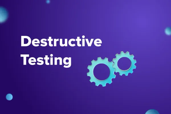 Destructive Testing: What Is It and Why Do You Need It?