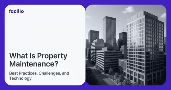 Guide to Property Maintenance: Best Practices, Challenges, and Technology