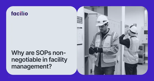 The Importance of SOPs: Why Standard Operating Procedures Are Non-Negotiable in Facilities Management