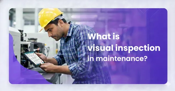 What is visual inspection in maintenance?